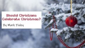 Christians and Christmas by Mark Finley
