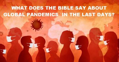 What Does the Bible Say About Pandemics and Plagues? by Mark Finley<br>PLUS a Special Edition of Signs of the Times on COVID-19