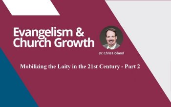 Mobilizing the Laity in the 21st Century – Part 2<br/>By Chris Holland
